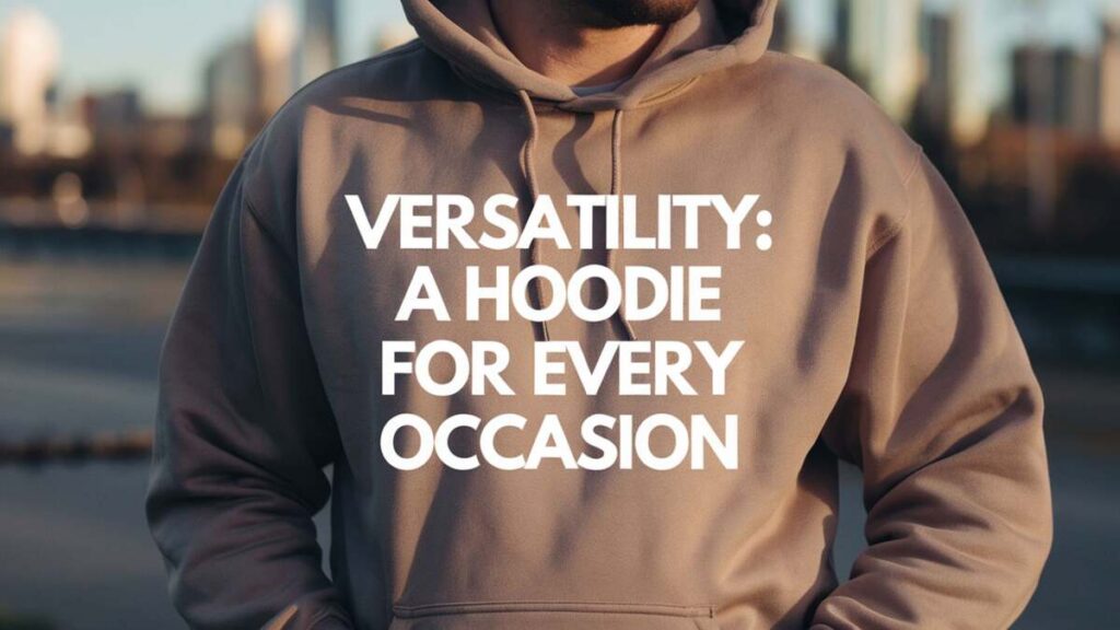 Versatility: A Hoodie for Every Occasion