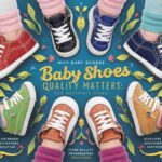 Why Baby Shoes Quality Matters: The Ultimate Guide