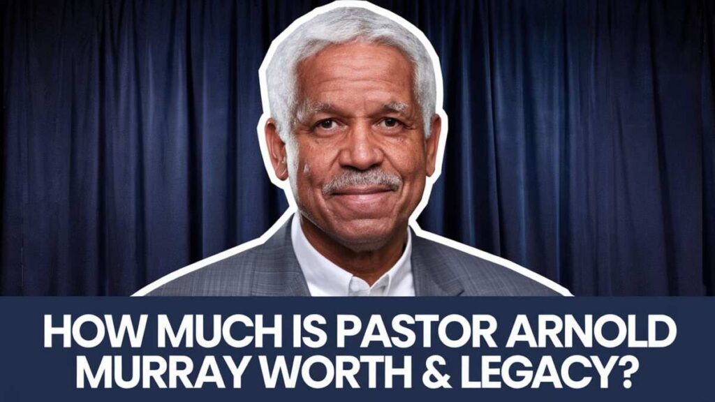 How Much is Pastor Arnold Murray Worth & Legacy: