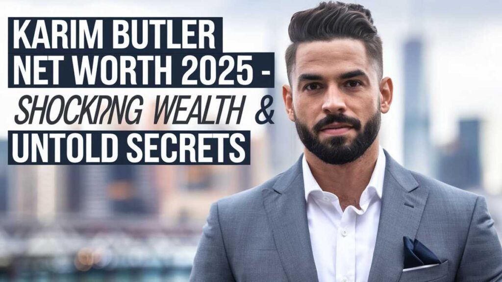 Karim Butler Net Worth 2025 – Shocking Wealth & Untold Secrets