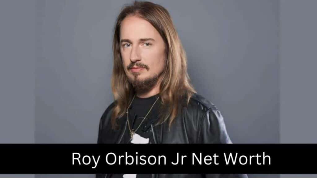 Roy Orbison Jr Net Worth 2024: Shocking $6M Revelation